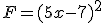 F=(5x-7)^2
