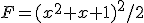F=(x^2+x+1)^2/2