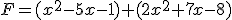 F=(x^2-5x-1)+(2x^2+7x-8)