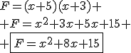 F=(x+5)(x+3)
 \\ F=x^2+3x+5x+15
 \\ \fbox{F=x^2+8x+15}
