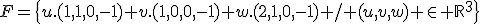 F=\{u.(1,1,0,-1)+v.(1,0,0,-1)+w.(2,1,0,-1) / (u,v,w) \in \mathbb{R}^3\}