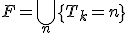 F=\bigcup_n\{T_k=n\}