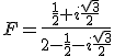 F=\frac{\frac{1}{2}+i\frac{\sqrt{3}}{2}}{2-\frac{1}{2}-i\frac{\sqrt{3}}{2}}