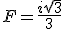 F=\frac{i\sqrt{3}}{3}