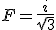 F=\frac{i}{\sqrt{3}}