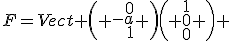 F=Vect \( \array{rrr$0\\-a\\1} \)\( \array{1\\0\\0} \) 