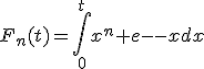 F_{n}(t)=\Bigint_{0}^{t}{x^n e^{-x}dx}
