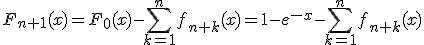 3$\forall x\in{\bb R}_+,\;F_{n+1}(x)=F_0(x)-\Bigsum_{k=1}^nf_{n+k}(x)=1-e^{-x}-\Bigsum_{k=1}^nf_{n+k}(x)