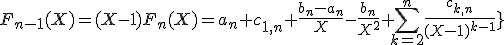 3$\fbox{\forall n\ge2\;,\;F_{n-1}(X)=(X-1)F_n(X)=a_n+c_{1,n}+\frac{b_n-a_n}{X}-\frac{b_n}{X^2}+\Bigsum_{k=2}^n\frac{c_{k,n}}{(X-1)^{k-1}}}