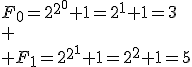 F_0=2^{2^0}+1=2^1+1=3\\
 \\ F_1=2^{2^1}+1=2^2+1=5