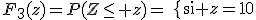 F_3(z)=P(Z\le z)=\{\array{ll$\hspace{40}&\hspace{60}\\\frac{z^2}{9}p&\textrm{si }0\le z\le3\\p&\textrm{si }3\le z<10\\1&\textrm{si }z=10\\}\.
