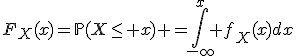 F_X(x)=\mathbb{P}(X\le x) =\Bigint_{-\infty}^x f_X(x)dx