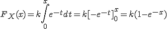 F_X(x)=k\int_0^xe^{-t}dt=k[-e^{-t}]_0^x=k(1-e^{-x})