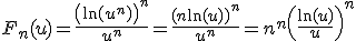 F_n(u)=\frac{\left(\ln(u^n)\right)^n}{u^n}=\frac{(n\ln(u))^n}{u^n}=n^n\left(\frac{\ln(u)}{u}\right)^n