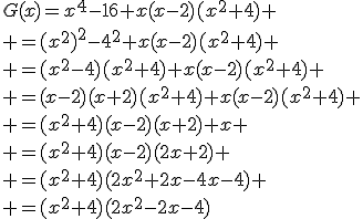 G(x)=x^4-16+x(x-2)(x^2+4)
 \\ =(x^2)^2-4^2+x(x-2)(x^2+4)
 \\ =(x^2-4)(x^2+4)+x(x-2)(x^2+4)
 \\ =(x-2)(x+2)(x^2+4)+x(x-2)(x^2+4)
 \\ =(x^2+4)(x-2)(x+2)+x
 \\ =(x^2+4)(x-2)(2x+2)
 \\ =(x^2+4)(2x^2+2x-4x-4)
 \\ =(x^2+4)(2x^2-2x-4)