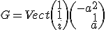 G = Vect\( \array{1\\1\\i}\) \( \array{rrr$-a^2 \\1 \\ a} \)