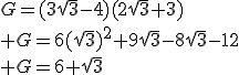 G=(3\sqrt{3}-4)(2\sqrt{3}+3)\\ G=6(\sqrt{3})^2+9\sqrt{3}-8\sqrt{3}-12\\ G=6+\sqrt{3}