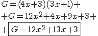 G=(4x+3)(3x+1)
 \\ G=12x^2+4x+9x+3
 \\ \fbox{G=12x^2+13x+3}