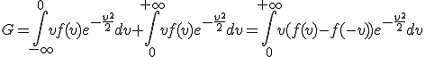 G=\int_{-\infty}^0vf(v)e^{-\frac{v^2}{2}}dv+\int_0^{+\infty}vf(v)e^{-\frac{v^2}{2}}dv=\int_0^{+\infty}v(f(v)-f(-v))e^{-\frac{v^2}{2}}dv