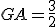 GA=\frac{3}{2}