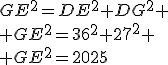 GE^2=DE^2+DG^2
 \\ GE^2=36^2+27^2
 \\ GE^2=2025