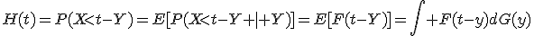 H(t)=P(X<t-Y)=E[P(X<t-Y | Y)]=E[F(t-Y)]=\int F(t-y)dG(y)