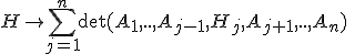 3$\fbox{\;H\to\Bigsum_{j=1}^n\det(A_1,..,A_{j-1},H_j,A_{j+1},..,A_n)\;}