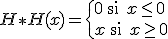 H {3$ \ast}H(x) = \{0 \: \rm{si } x \le 0 \\ x \: \rm{si } x \ge 0