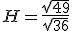 H=\frac{\sqrt{49}}{\sqrt{36}}