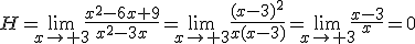 H=\lim_{x\to 3}\frac{x^2-6x+9}{x^2-3x}=\lim_{x\to 3}\frac{(x-3)^2}{x(x-3)}=\lim_{x\to 3}\frac{x-3}{x}=0
