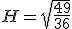 H=\sqrt{\frac{49}{36}}