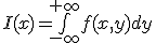 I(x)=\bigint_{-\infty}^{+\infty}f(x,y)dy
