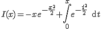 I(x)=-xe^{-\frac{x^2}{2}}+\Bigint_0^xe^{-\frac{t^2}{2}}\,\text{d}t
