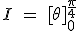 I \ = \ [\theta]_0^{\frac{\pi}{4}}