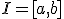 I=[a,b]