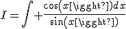 I=\Bigint \frac{cos(x)dx}{sin(x)}