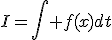 I=\Bigint f(x)dt