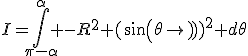I=\Bigint_{\pi-\alpha}^{\alpha} -R^2 (sin(\theta))^2 d\theta