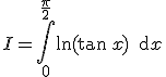 I=\Bigint_0^{\frac{\pi}{2}}\ln(\tan\,x)\,\text{d}x