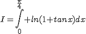 I=\Bigint_0^{\frac{\pi}{4}} ln(1+tanx)dx