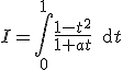 I=\Bigint_0^1\frac{1-t^2}{1+at}\,\text{d}t