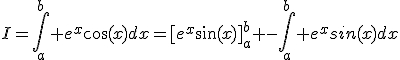 I=\Bigint_a^b e^x\cos(x)dx=[e^x\sin(x)]_a^b -\Bigint_a^b e^xsin(x)dx