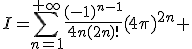 I=\Bigsum_{n=1}^{+\infty}\frac{(-1)^{n-1}}{4n(2n)!}(4\pi)^{2n} 