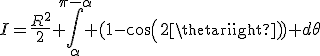 I=\frac{R^2}{2} \Bigint_{\alpha}^{\pi-\alpha} (1-cos(2\theta)) d\theta