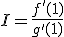 I=\frac{f'(1)}{g'(1)}