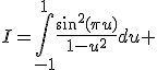 I=\int_{-1}^{1}\frac{sin^2({\pi}u)}{1-u^2}du 