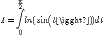 I=\int_{0}^{\frac{\pi}{2}}ln(sin(t))dt