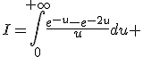 I=\int_{0}^{+\infty}\frac{e^{-u}-e^{-2u}}{u}du 
