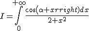 I=\int_0^{+\infty}\frac{cos(\alpha x)dx}{2+x^2}