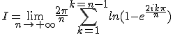 I=\lim_{n\to+\infty}\frac{2\pi}{n}\Bigsum_{k=1}^{k=n-1}ln(1-e^{\frac{2ik\pi}{n}})